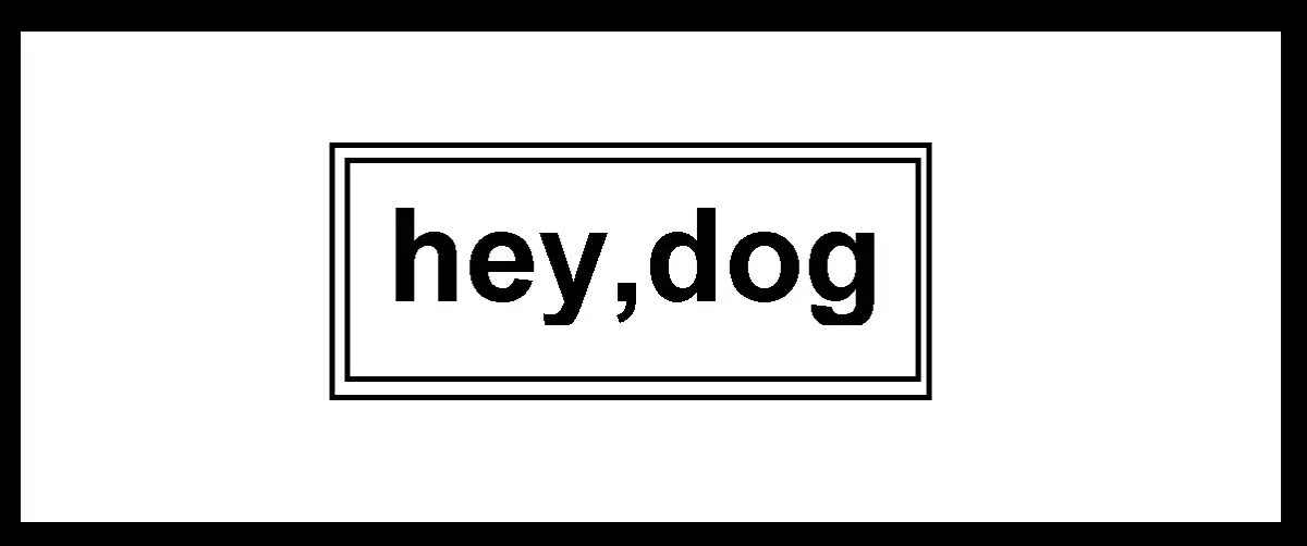 hey, dog