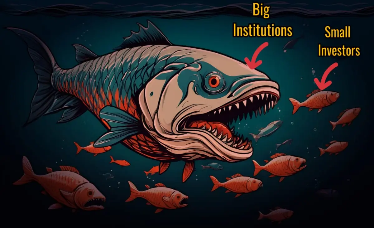 Big institution are like big fish that swallows small investors who are like small fish