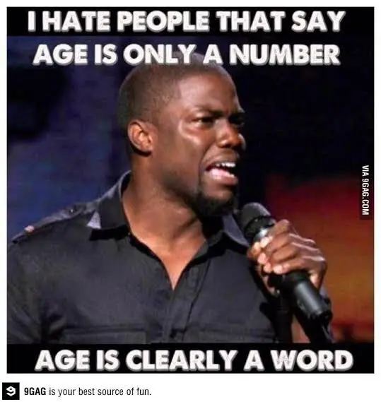 Age isn't number it's a word. Kevin hart meme