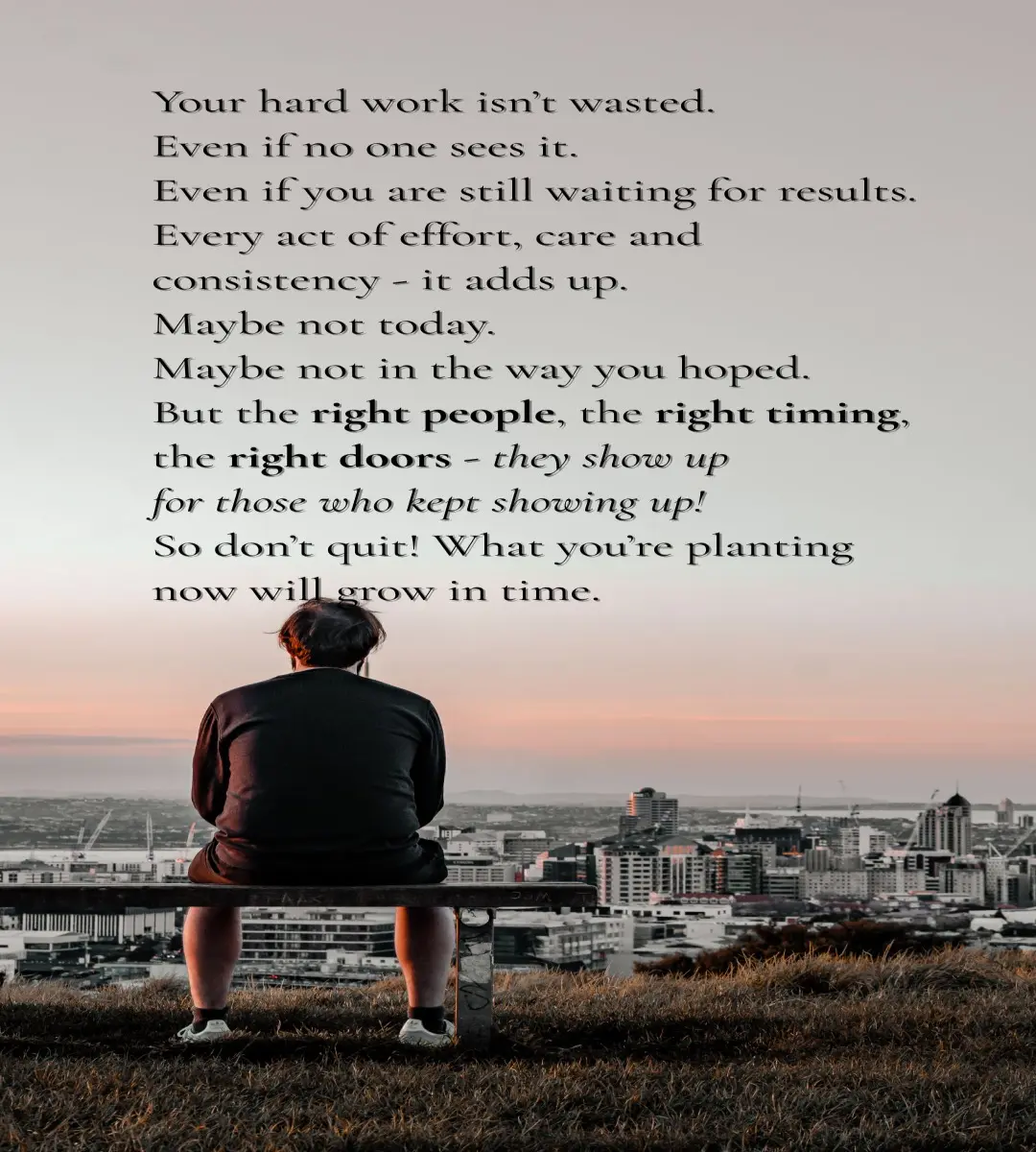 Encouraging message to keep showing up — your time will come.
