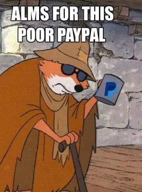 Funny meme of a cartoon fox dressed as a beggar holding a cup with the PayPal logo, joking about PayPal always asking freelancers for fees when withdrawing money.