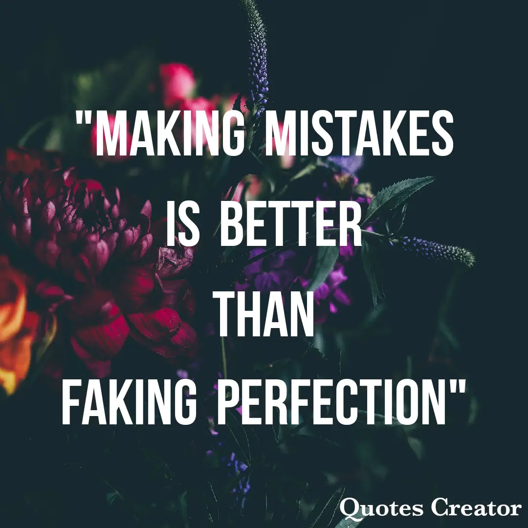 making mistakes is better than faking perfection