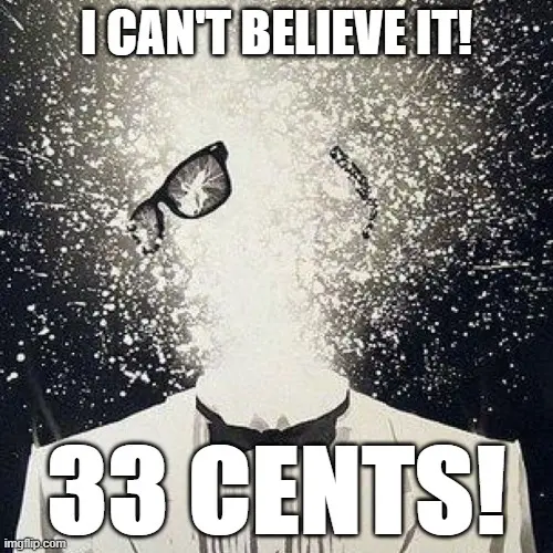 I can't believe it! 33 cents!