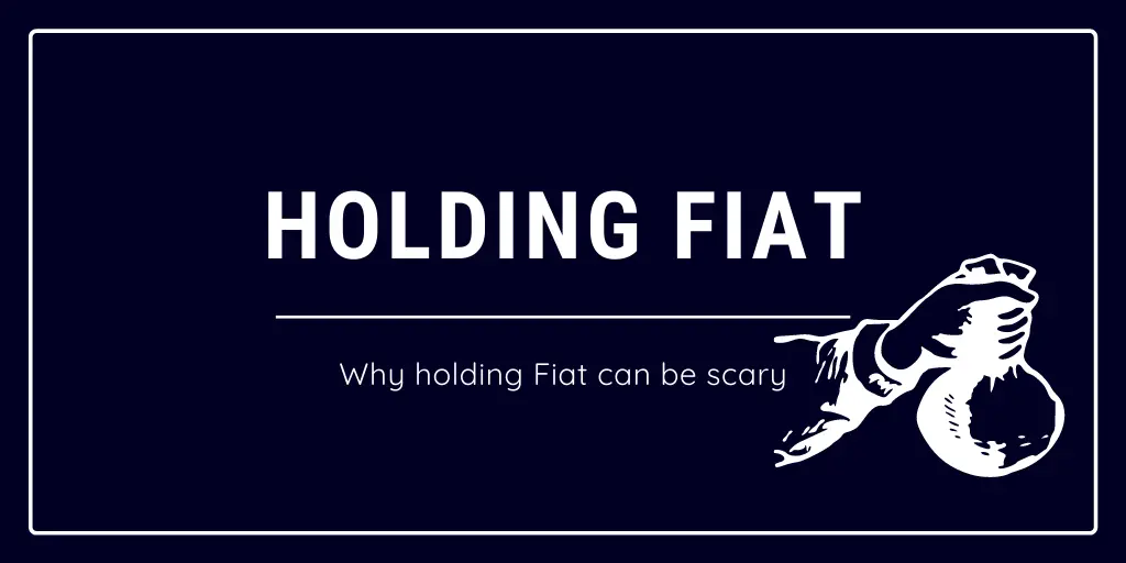 Why holding fiat can be scary