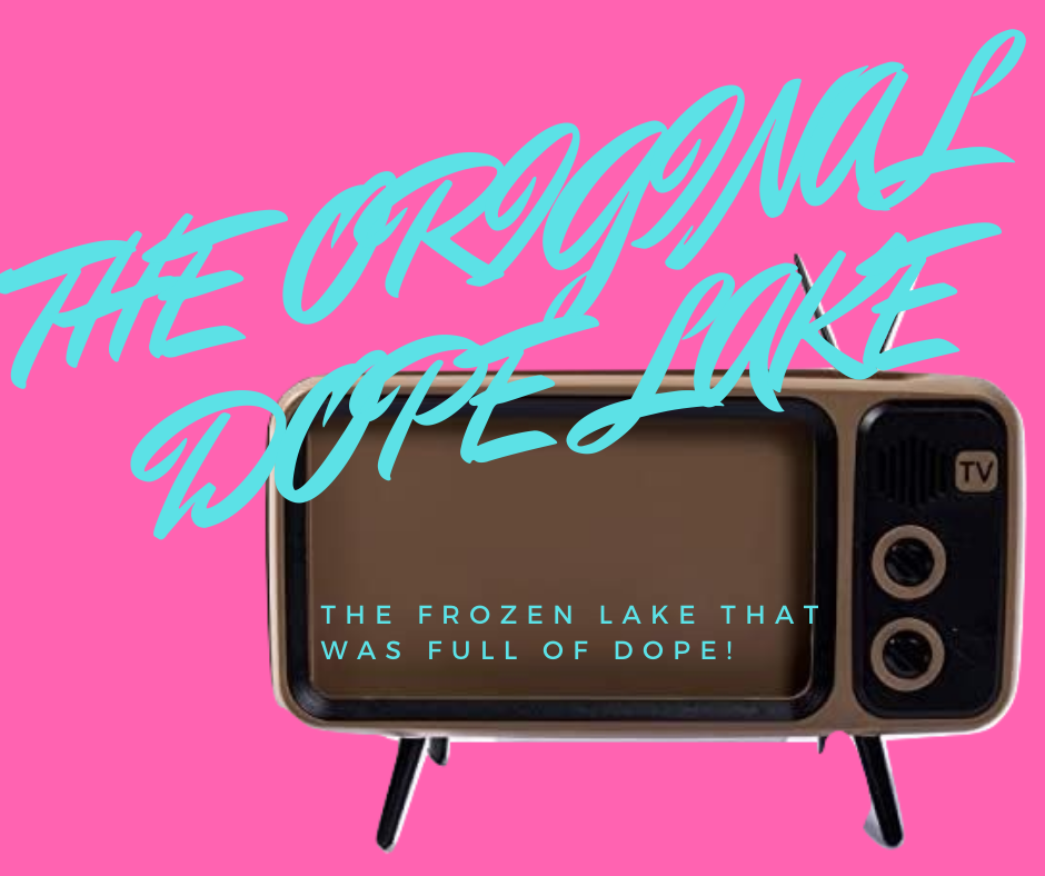 ORIGINAL DOPE LAKE