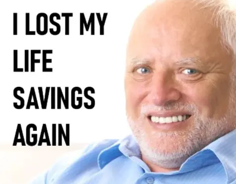 i lost my life savings again guy meme