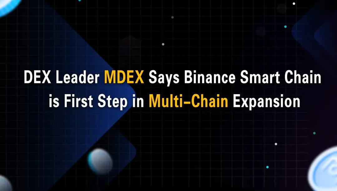 Binance Smart Chain is First Step in MDEX Multi-Chain Expansion