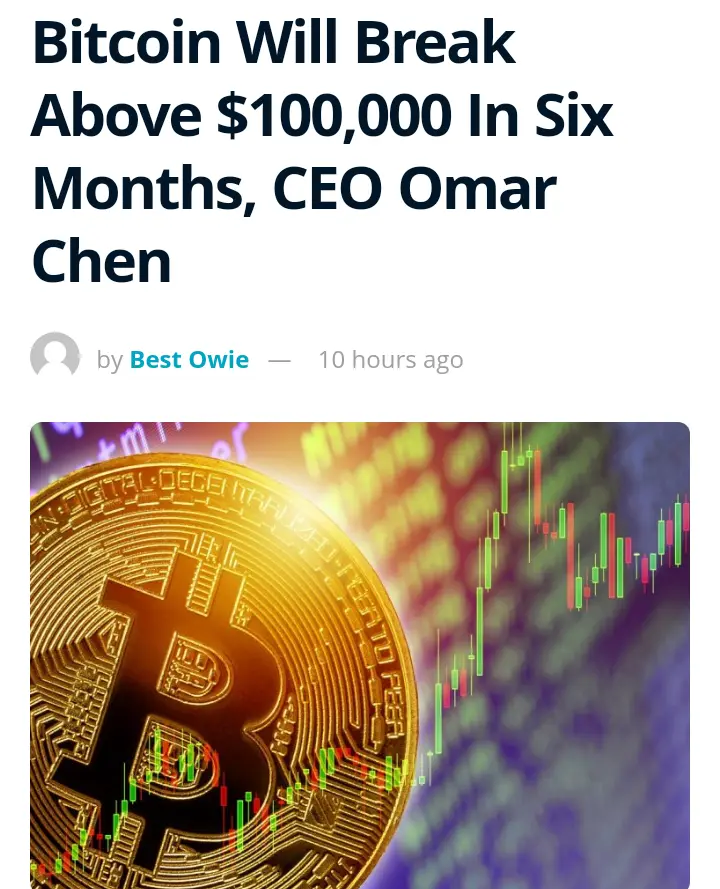 CEO Omar Chen Prediction, For more detail, check the link(https://www.newsbtc.com/news/bitcoin/bitcoin-will-break-above-100000-in-six-months-ceo-omar-chen/)
