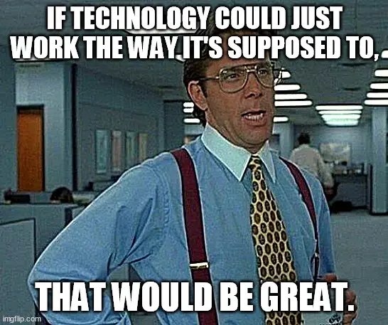 Office Space Meme: That would be great.