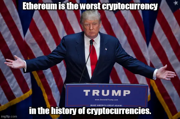 Ethereum is the worst cryptocurrency in the history of cryptocurrencies.
