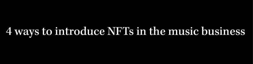 4 ways to introduce NFTs in the music business