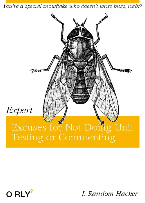 Expert Excuses for not Doing Unit Testing or Commenting