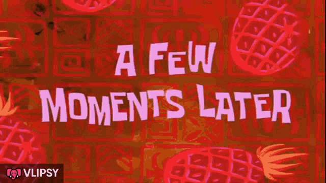 Few moments later gif