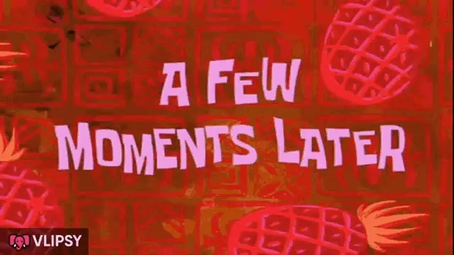 Few moments later gif