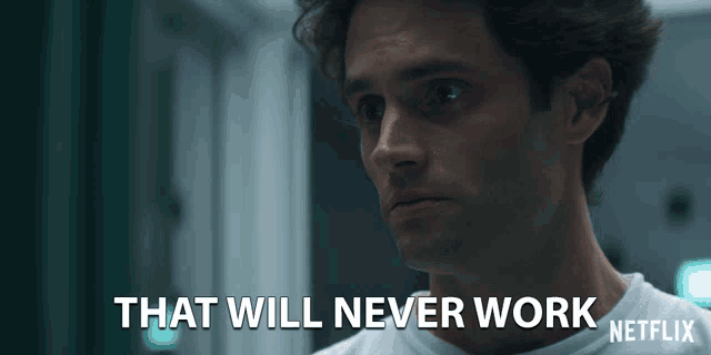 that will never work