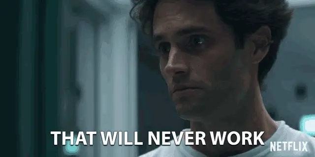 that will never work