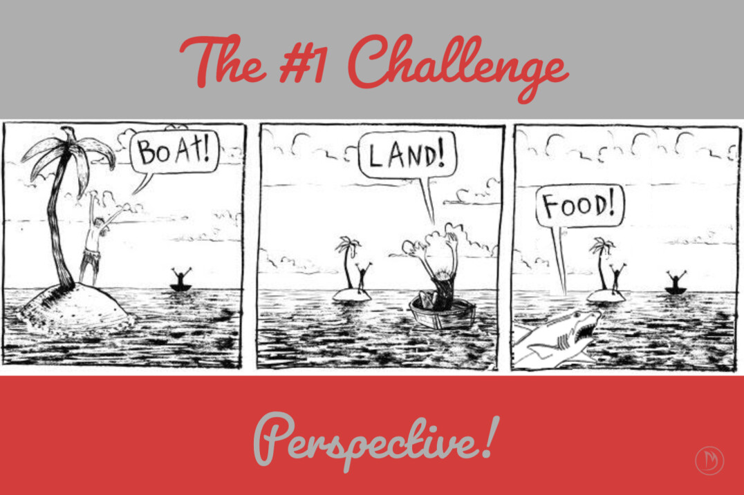 The #1 challenge is perspective.