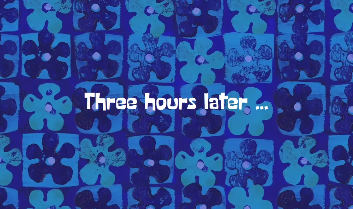 Three hours later ...