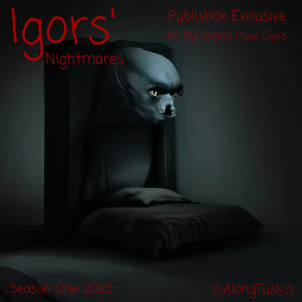 Igors' Nightmares: SE01 2023 #2 The Wall's Have Eye's by Along Tusk
