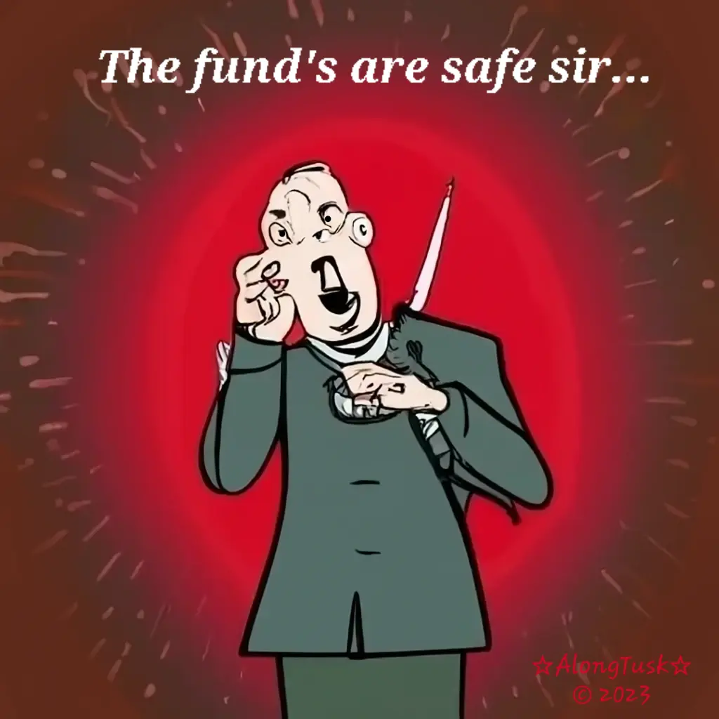 The Fund's Are Safe Sir by Along Tusk